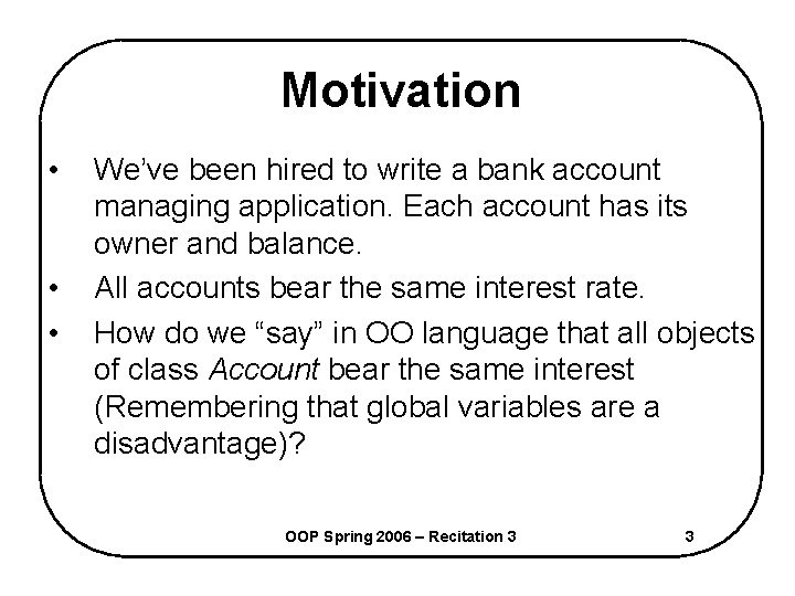 Motivation • • • We’ve been hired to write a bank account managing application.