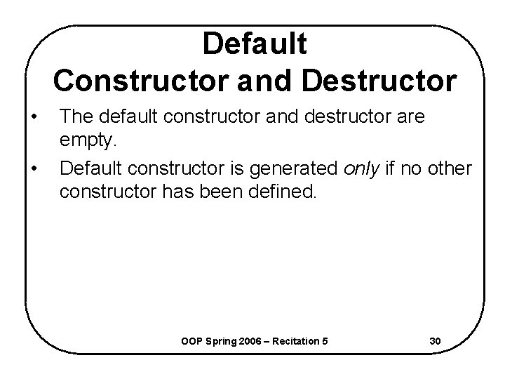 Default Constructor and Destructor • • The default constructor and destructor are empty. Default