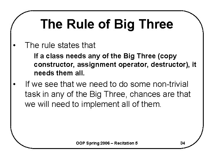The Rule of Big Three • The rule states that If a class needs