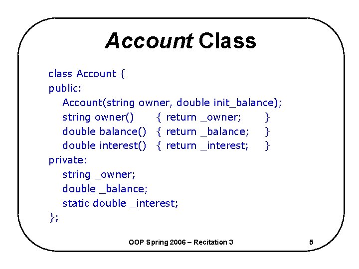 Account Class class Account { public: Account(string owner, double init_balance); string owner() { return