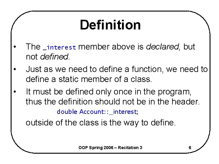 Definition • • • The _interest member above is declared, but not defined. Just