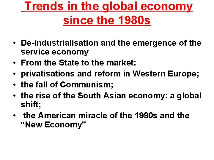 Trends in the global economy since the 1980 s • De-industrialisation and the emergence