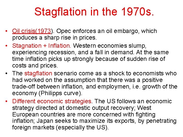 Stagflation in the 1970 s. • Oil crisis(1973). Opec enforces an oil embargo, which Stagflation in the 1970 s. • Oil crisis(1973). Opec enforces an oil embargo, which