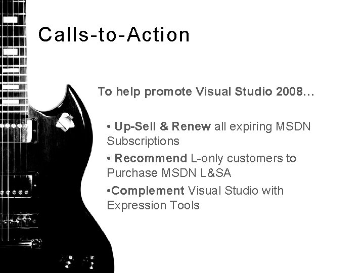 Calls-to-Action To help promote Visual Studio 2008… • Up-Sell & Renew all expiring MSDN
