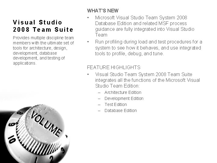 Visual Studio 2008 Team Suite Provides multiple discipline team members with the ultimate set