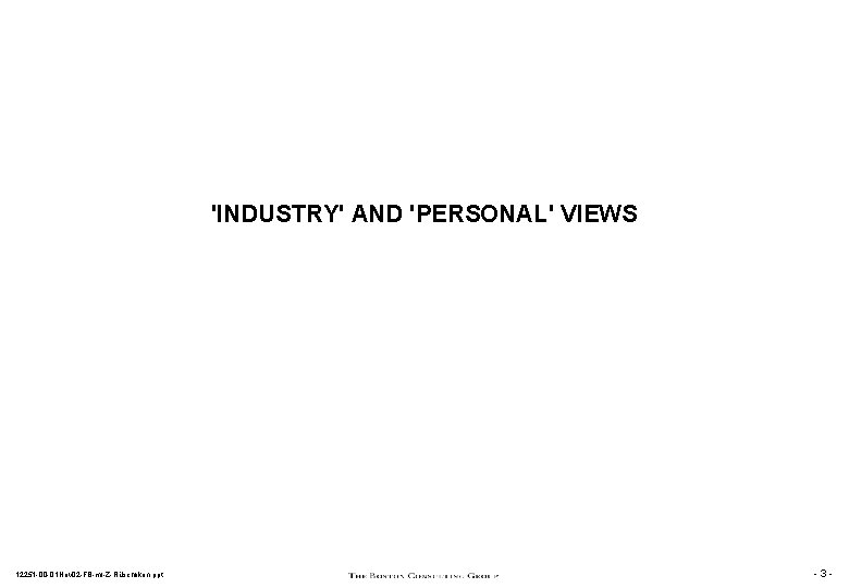 'INDUSTRY' AND 'PERSONAL' VIEWS 12251 -00 -01 Nov 02 -FB-ml-Z-Rüschlikon. ppt -3 - 