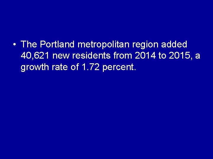  • The Portland metropolitan region added 40, 621 new residents from 2014 to