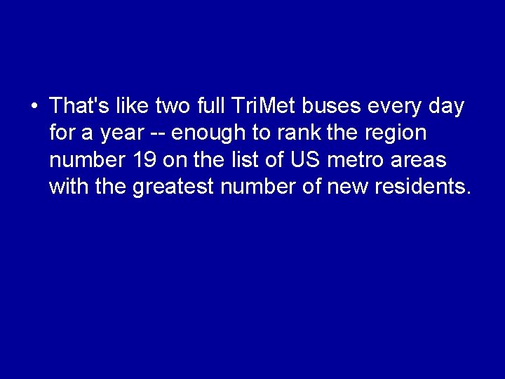• That's like two full Tri. Met buses every day for a year • That's like two full Tri. Met buses every day for a year
