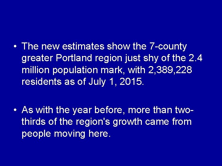  • The new estimates show the 7 -county greater Portland region just shy