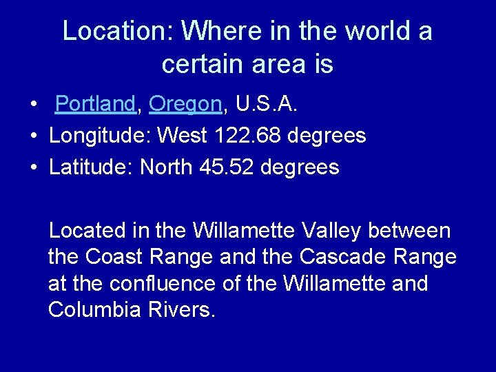 Location: Where in the world a certain area is • Portland, Oregon, U. S.