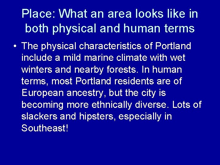 Place: What an area looks like in both physical and human terms • The