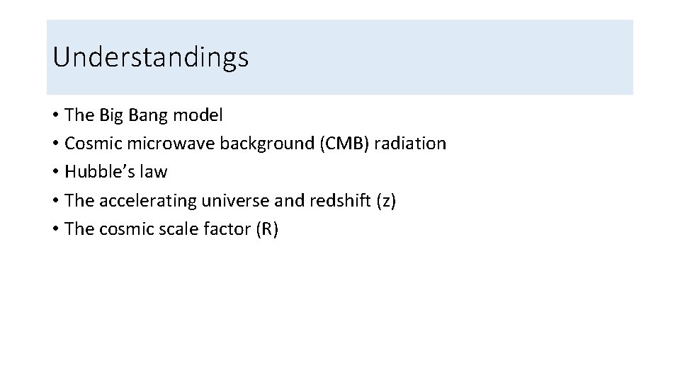 Understandings • The Big Bang model • Cosmic microwave background (CMB) radiation • Hubble’s