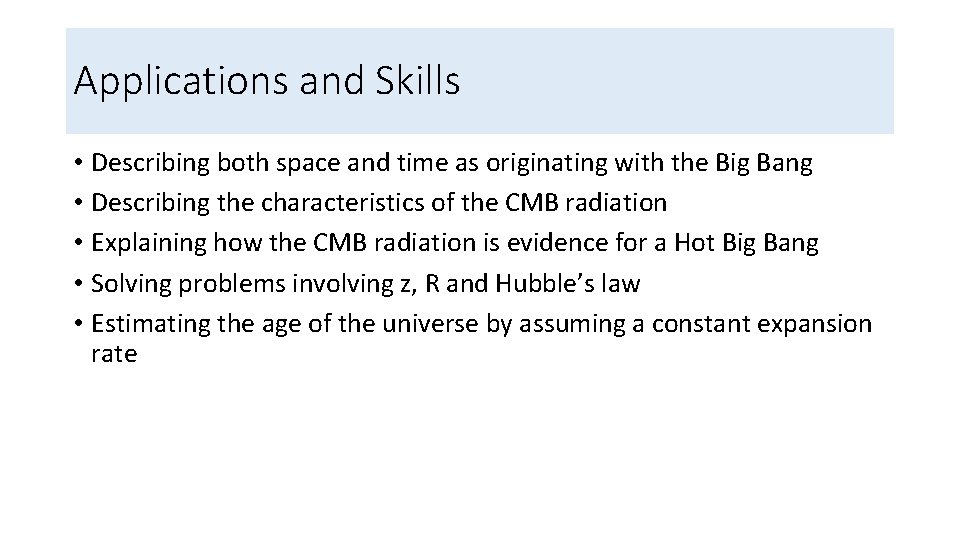 Applications and Skills • Describing both space and time as originating with the Big