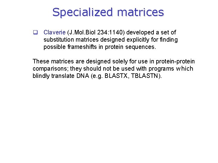 Specialized matrices q Claverie (J. Mol. Biol 234: 1140) developed a set of substitution