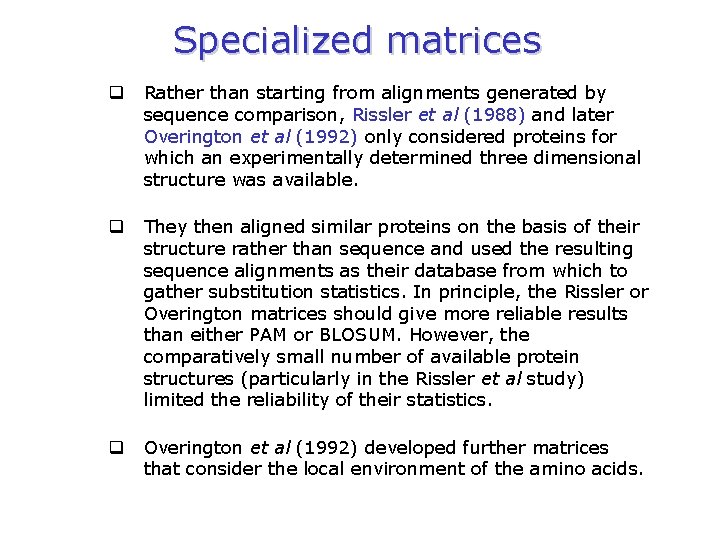 Specialized matrices q Rather than starting from alignments generated by sequence comparison, Rissler et