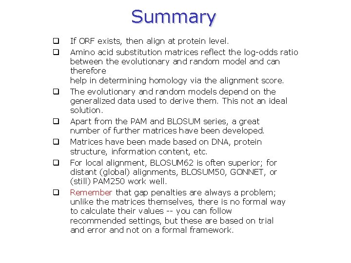 Summary q q q q If ORF exists, then align at protein level. Amino