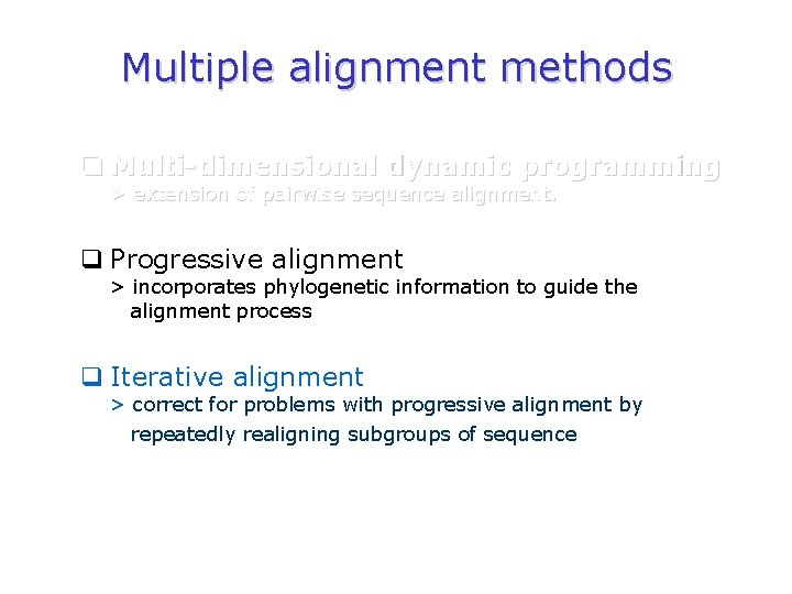 Multiple alignment methods q Multi-dimensional dynamic programming > extension of pairwise sequence alignment. q
