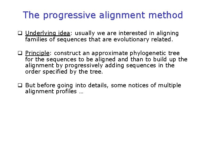 The progressive alignment method q Underlying idea: usually we are interested in aligning families