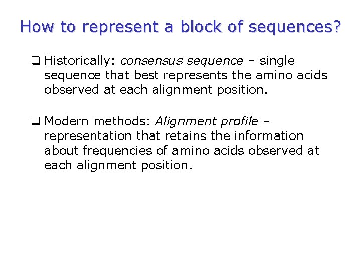 How to represent a block of sequences? q Historically: consensus sequence – single sequence