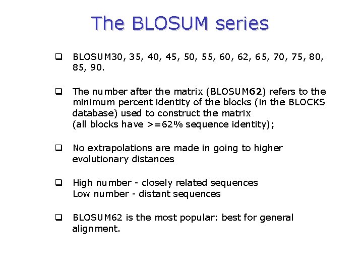 The BLOSUM series q BLOSUM 30, 35, 40, 45, 50, 55, 60, 62, 65,