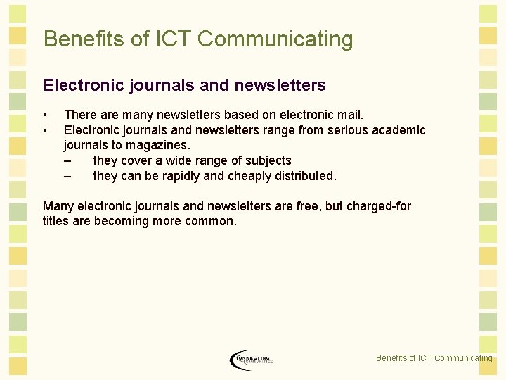 Benefits of ICT Communicating Electronic journals and newsletters • • There are many newsletters