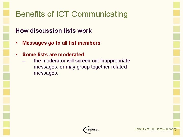 Benefits of ICT Communicating How discussion lists work • Messages go to all list