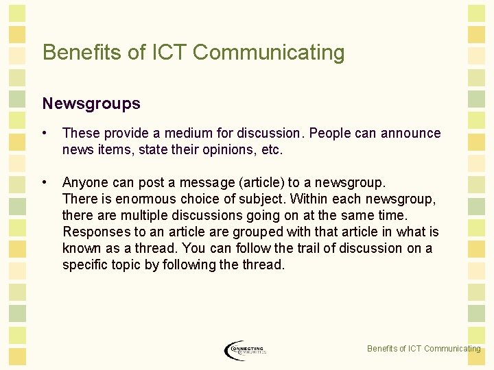 Benefits of ICT Communicating Newsgroups • These provide a medium for discussion. People can