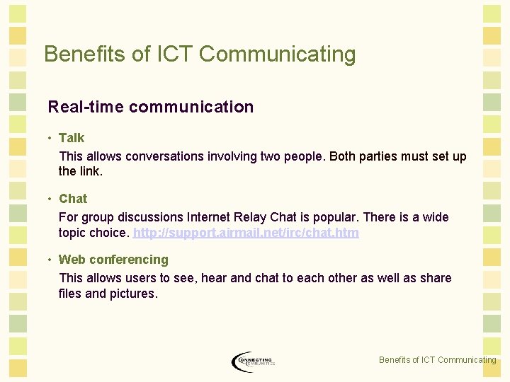 Benefits of ICT Communicating Real-time communication • Talk This allows conversations involving two people.