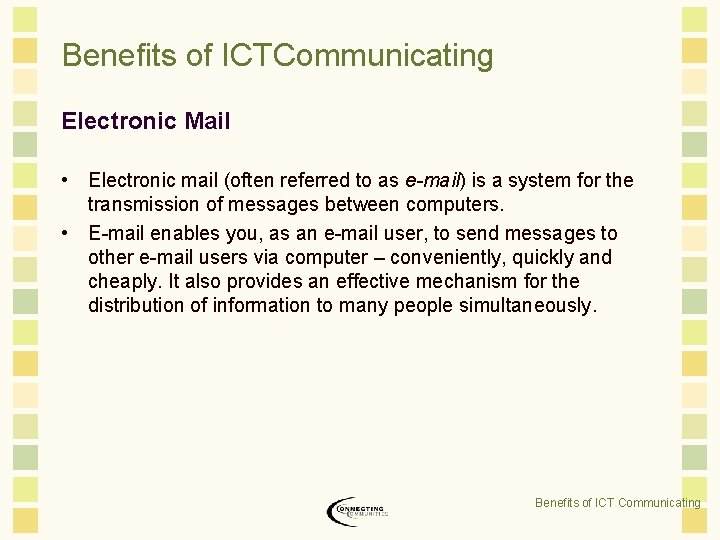 Benefits of ICTCommunicating Electronic Mail • Electronic mail (often referred to as e-mail) is