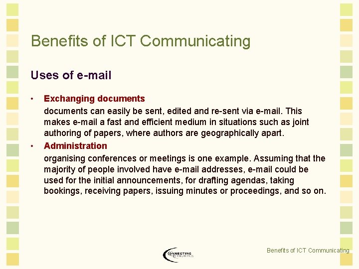 Benefits of ICT Communicating Uses of e-mail • • Exchanging documents can easily be