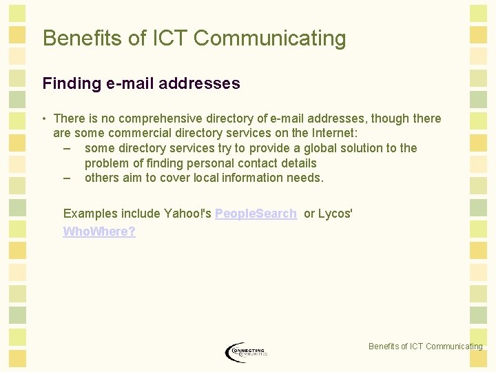 Benefits of ICT Communicating Finding e-mail addresses • There is no comprehensive directory of