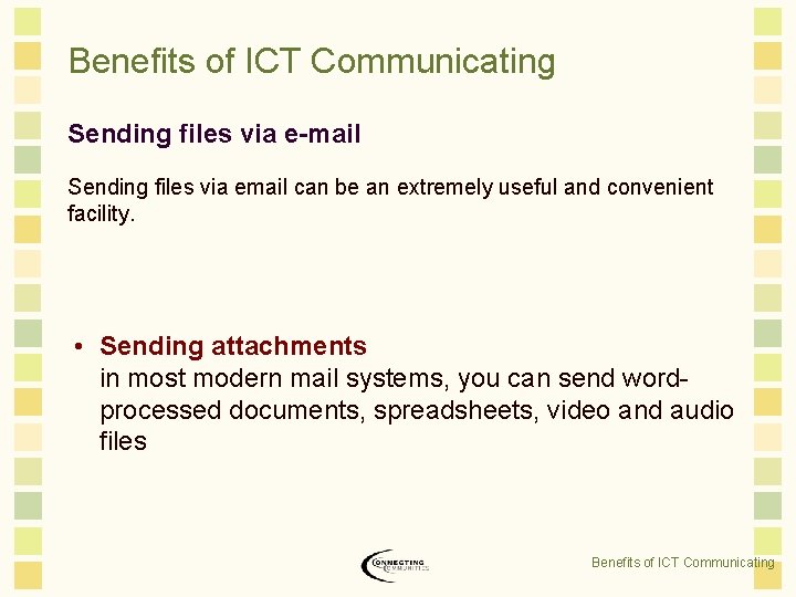 Benefits of ICT Communicating Sending files via e-mail Sending files via email can be