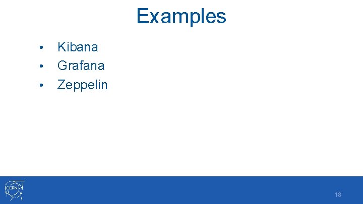 Examples • • • Kibana Grafana Zeppelin 18 