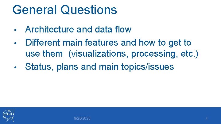 General Questions Architecture and data flow • Different main features and how to get