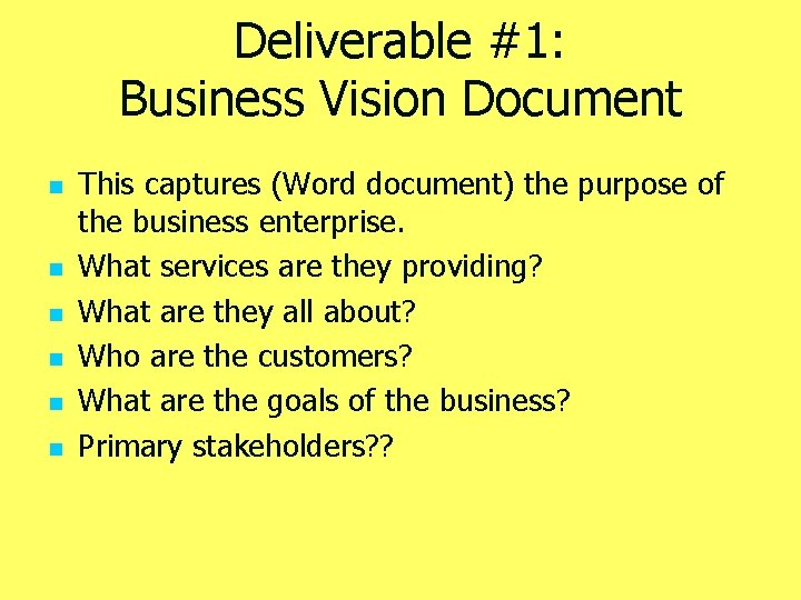 Deliverable #1: Business Vision Document n n n This captures (Word document) the purpose