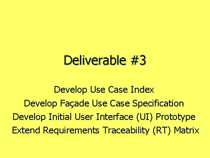 Deliverable #3 Develop Use Case Index Develop Façade Use Case Specification Develop Initial User
