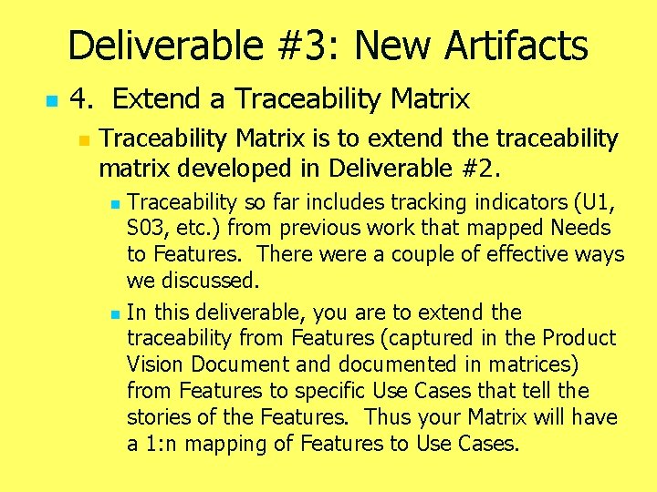 Deliverable #3: New Artifacts n 4. Extend a Traceability Matrix n Traceability Matrix is