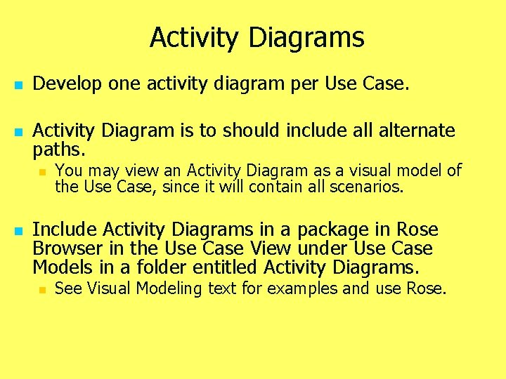 Activity Diagrams n Develop one activity diagram per Use Case. n Activity Diagram is