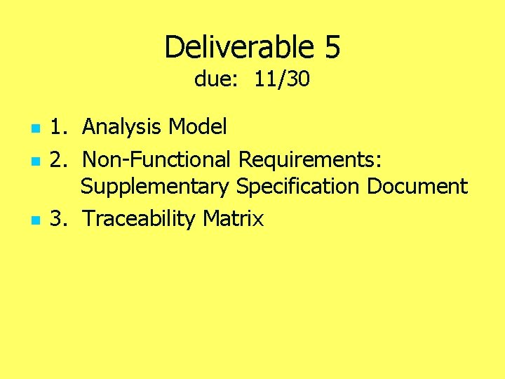 Deliverable 5 due: 11/30 n n n 1. Analysis Model 2. Non-Functional Requirements: Supplementary