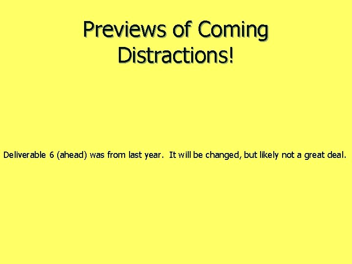 Previews of Coming Distractions! Deliverable 6 (ahead) was from last year. It will be