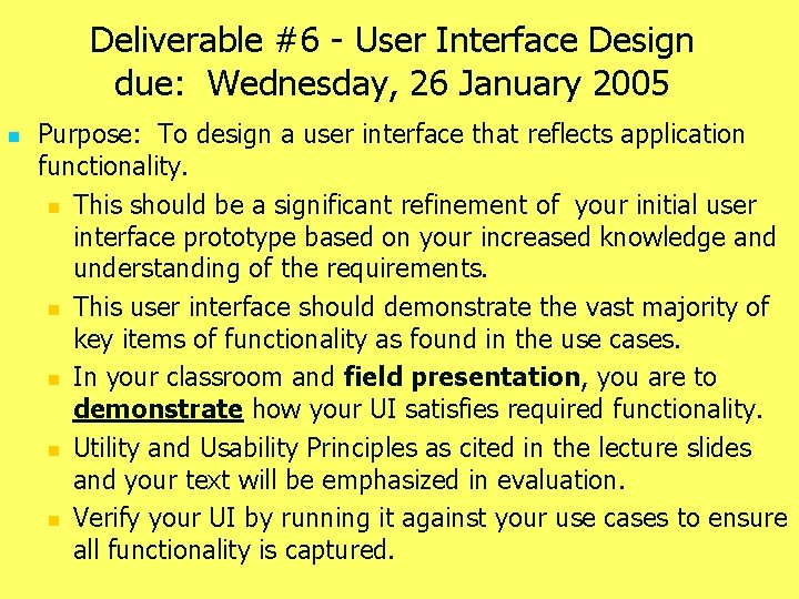 Deliverable #6 - User Interface Design due: Wednesday, 26 January 2005 n Purpose: To
