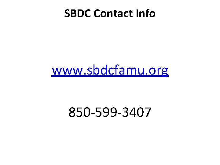 SBDC Contact Info www. sbdcfamu. org 850 -599 -3407 