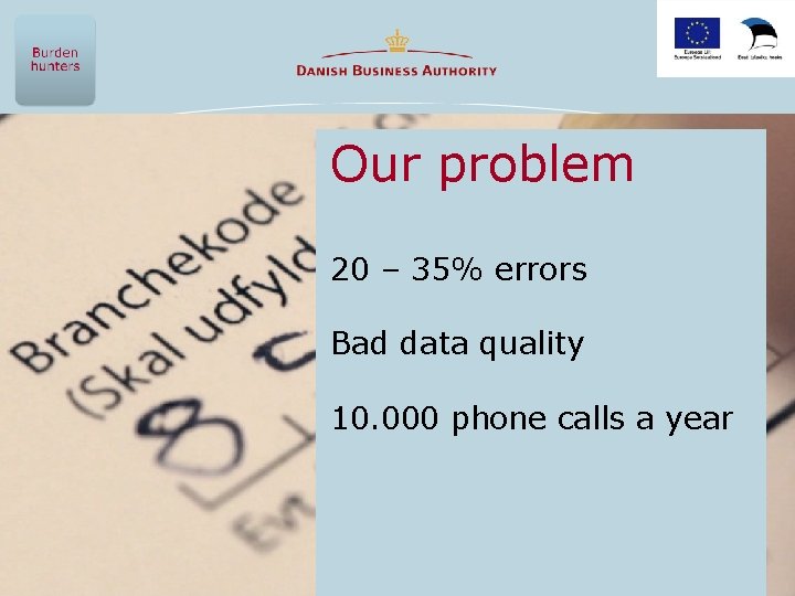 Our problem 20 – 35% errors Bad data quality 10. 000 phone calls a