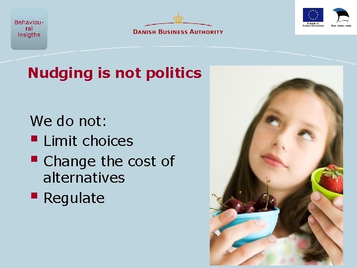 Nudging is not politics We do not: § Limit choices § Change the cost