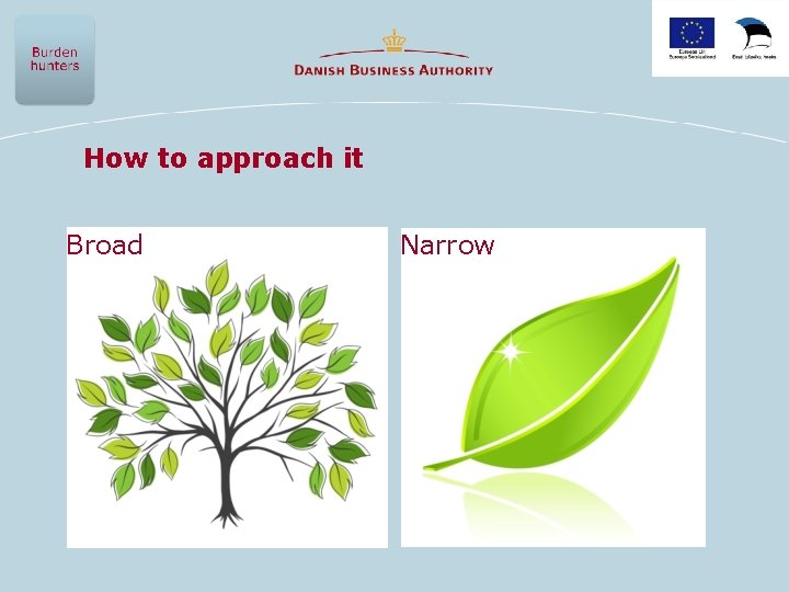 How to approach it Broad Narrow 