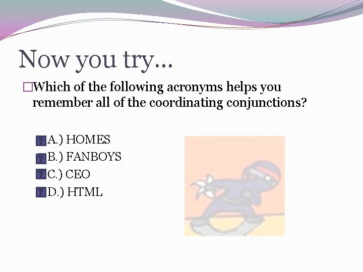 Now you try… �Which of the following acronyms helps you remember all of the