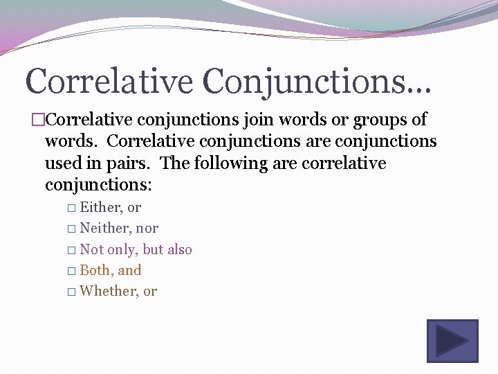 Correlative Conjunctions… �Correlative conjunctions join words or groups of words. Correlative conjunctions are conjunctions