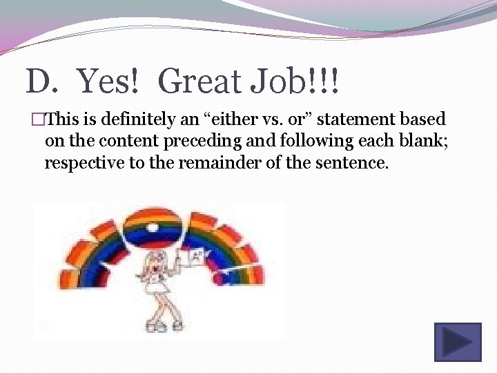 D. Yes! Great Job!!! �This is definitely an “either vs. or” statement based on