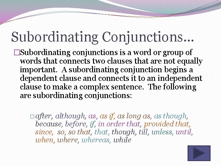 Subordinating Conjunctions… �Subordinating conjunctions is a word or group of words that connects two