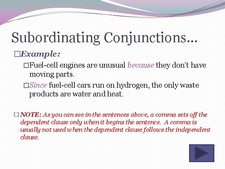 Subordinating Conjunctions… �Example: �Fuel-cell engines are unusual because they don’t have moving parts. �Since